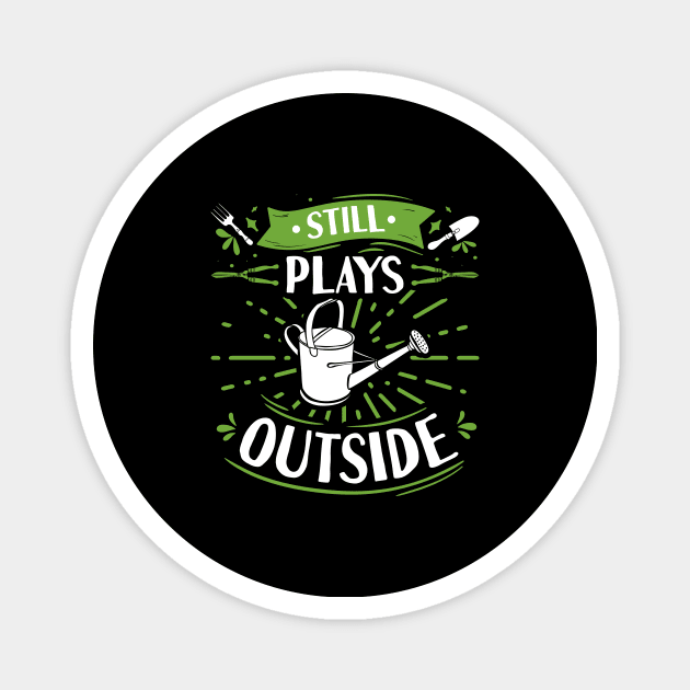 Still Plays Outside Watering Can Gardener Magnet by Humbas Fun Shirts